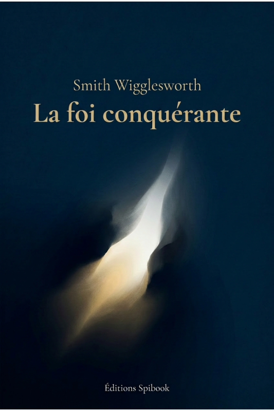 Smith Wigglesworth - La foi conquérante (pdf)