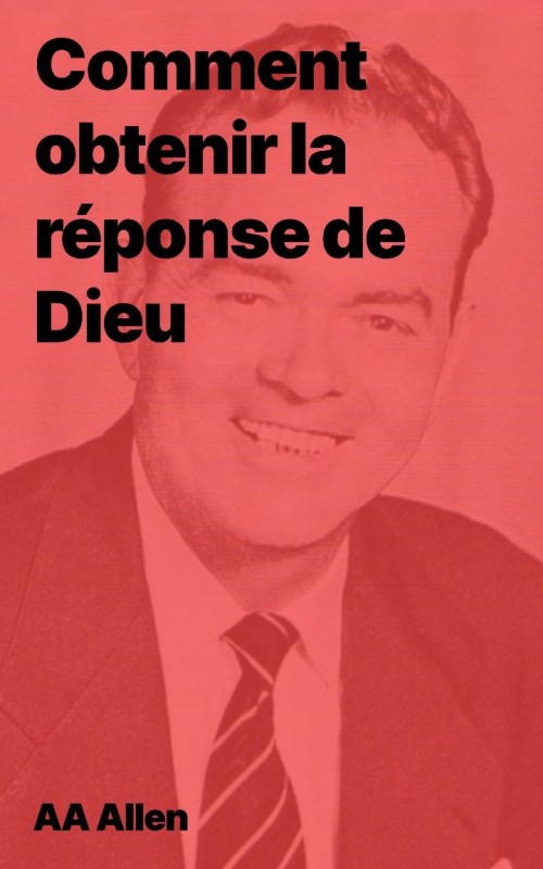 AA Allen - Comment obtenir la réponse de Dieu (epub) AA Allen - Comment obtenir la réponse de Dieu (epub)