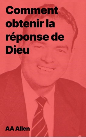 AA Allen - Comment obtenir la réponse de Dieu (pdf)