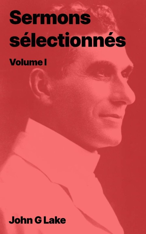 John G Lake - Sermons sélectionnés, Volume 1 (epub) John G Lake - Sermons sélectionnés, Volume 1 (epub)