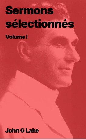 John G Lake - Sermons sélectionnés, Volume 1 (epub)