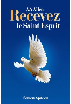 AA Allen - Recevez le Saint-Esprit ! Recevoir le baptême du Saint-Esprit (pdf)