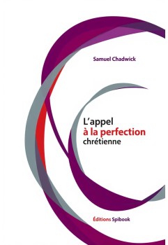 L'appel à la perfection chrétienne de Samuel Chadwick - Présentation et analyse (epub)