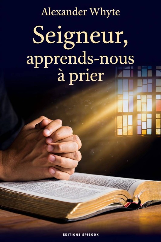 Alexander Whyte - Seigneur, apprends-nous à prier (epub) Alexander Whyte - Seigneur, apprends-nous à prier (epub)