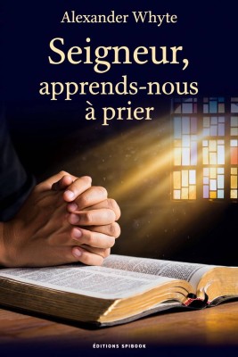 Alexander Whyte - Seigneur, apprends-nous à prier (pdf)
