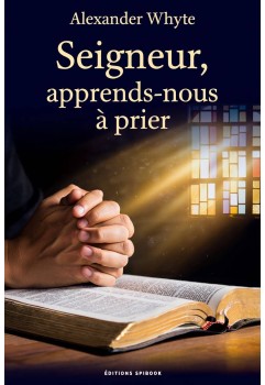 Alexander Whyte - Seigneur, apprends-nous à prier (pdf)