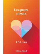 Les Quatre Amours de C.S. Lewis - Guide sur l'Affection, l'Amitié, l'Amour et Dieu
