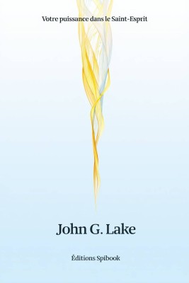 Votre puissance dans le Saint-Esprit - John G. Lake - PDF