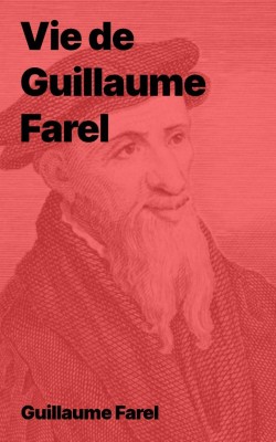 Vie de Guillaume Farel (biographie en epub à télécharger)