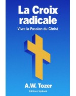 La Croix radicale PDF - A.W. Tozer - Téléchargement immédiat