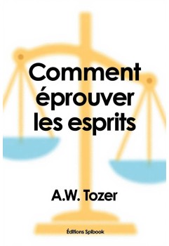 Comment éprouver les esprits - A.W. Tozer - EPUB