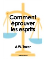 Comment éprouver les esprits - A.W. Tozer - EPUB