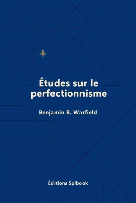 Études sur le perfectionnisme - Benjamin B. Warfield - PDF