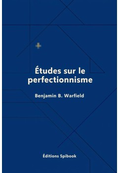 Études sur le perfectionnisme - Benjamin B. Warfield - PDF