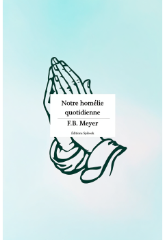 Notre homélie quotidienne - F.B. Meyer - Format PDF