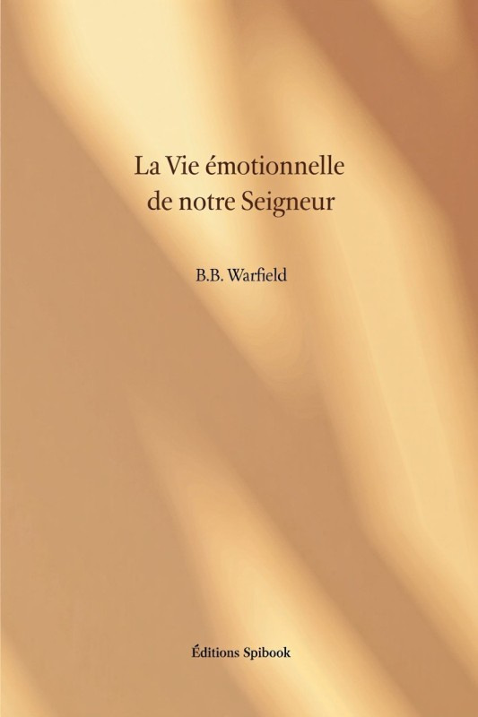 La vie émotionnelle de notre Seigneur - B.B. Warfield - PDF