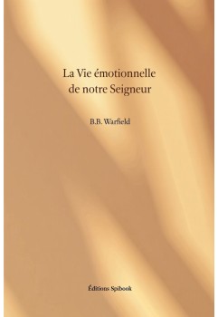 La vie émotionnelle de notre Seigneur - B.B. Warfield - PDF