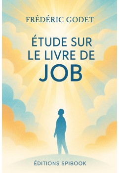 Étude sur le livre de Job par Frédéric Godet, le sens de la souffrance (pdf)