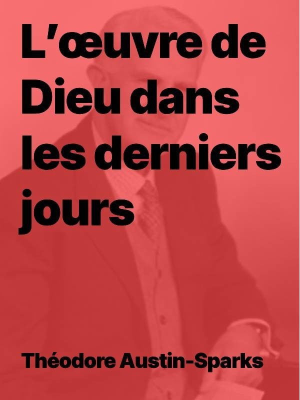 T Austin-Sparks - L’œuvre de Dieu dans les derniers jours (epub)