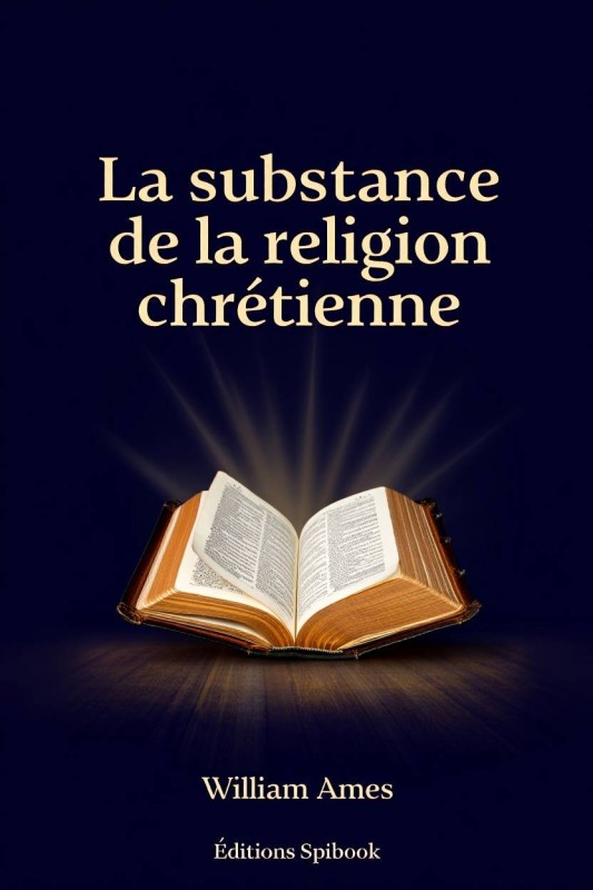 La substance de la religion chrétienne PDF - William Ames