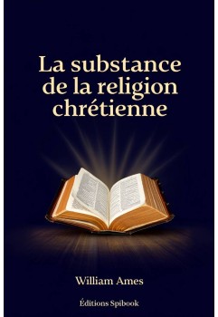 La substance de la religion chrétienne PDF - William Ames