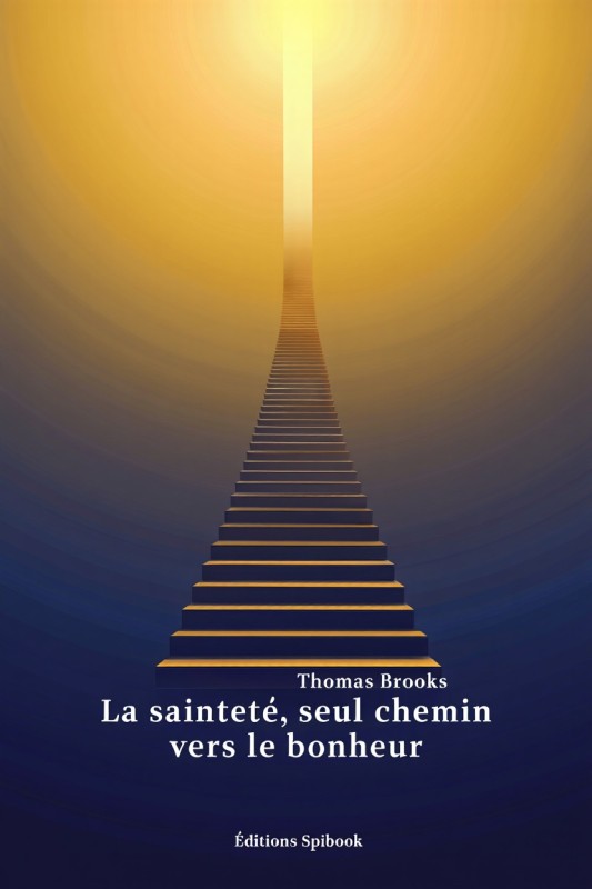 La sainteté, seul chemin vers le bonheur - Thomas Brooks