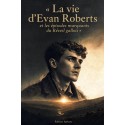 Histoire de la vie d'Evan Roberts et expériences marquantes du Réveil gallois (pdf)