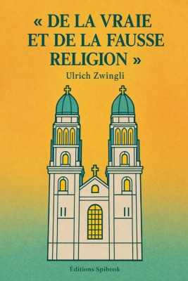 De la vraie et de la fausse religion – Zwingli | EPUB