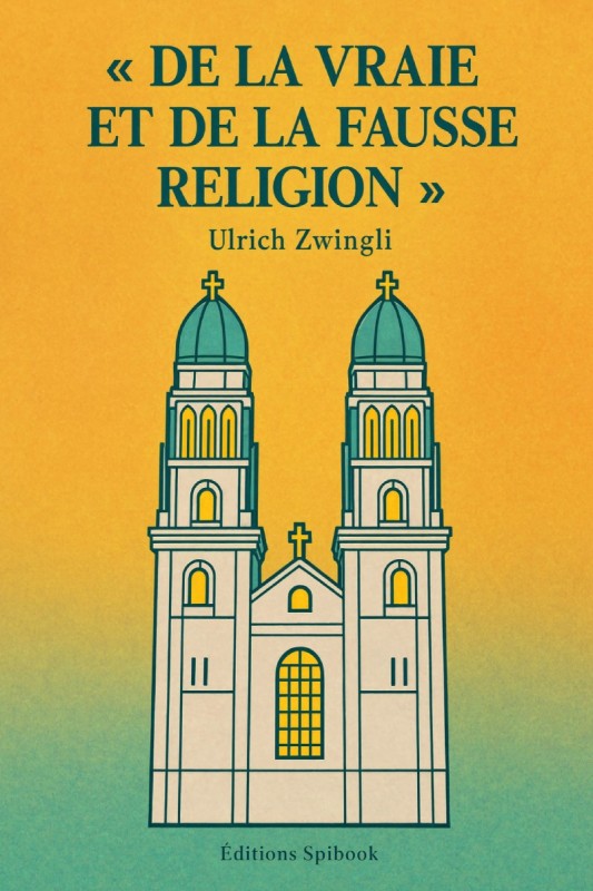 De la vraie et de la fausse religion – Zwingli | EPUB
