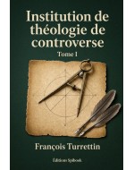 Turretin – Institution de théologie controverse I (PDF)