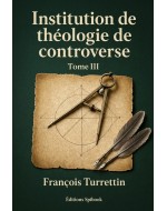 Turretin – Institution de théologie controverse III (EPUB)
