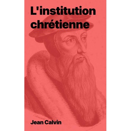 L'institution chrétienne de Jean Calvin (livre électronique epub)