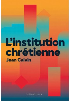 L'institution chrétienne de Jean Calvin (livre électronique epub)
