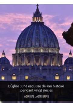L’Église : une esquisse de son histoire pendant vingt siècles (epub)