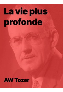 AW Tozer - La vie plus profonde (Epub)