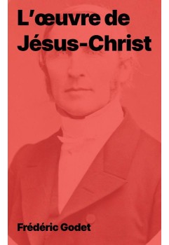 Frédéric Godet - L’œuvre de Jésus-Christ (epub téléchargeable)
