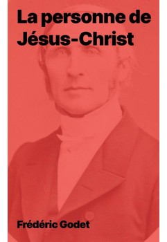 La personne de Jésus-Christ de Frédéric Godet (epub)