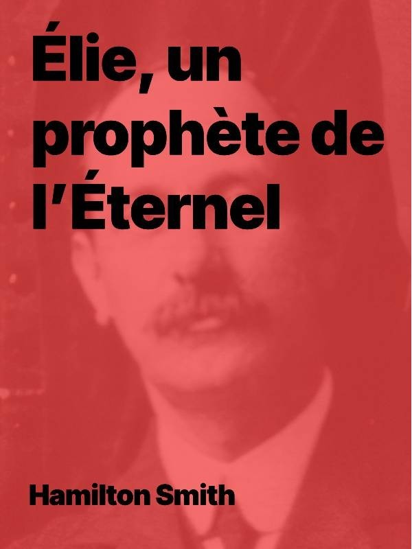 Hamilton Smith - Élie, un prophète de l’Éternel (Epub)