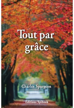 Charles Spurgeon - Tout par grâce (pdf)