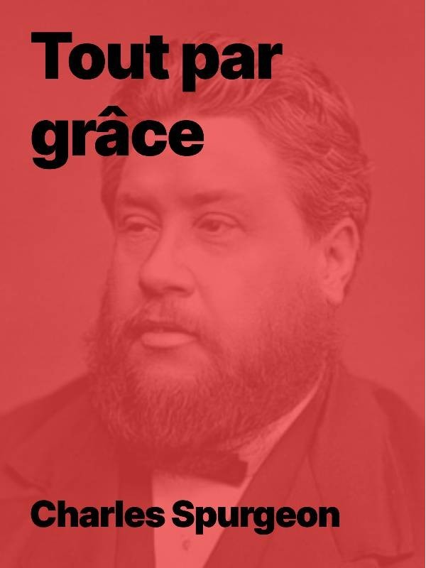 Charles Spurgeon - Tout par grâce (epub)