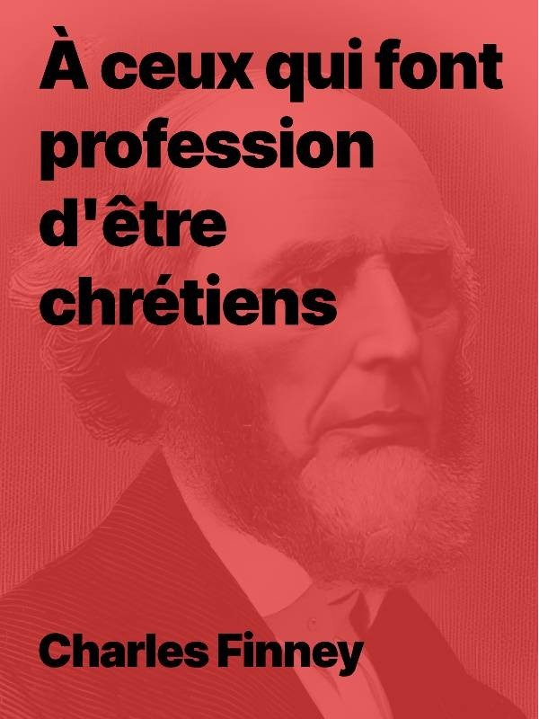 Charles Finney - À ceux qui font profession d'être chrétiens (PDF)