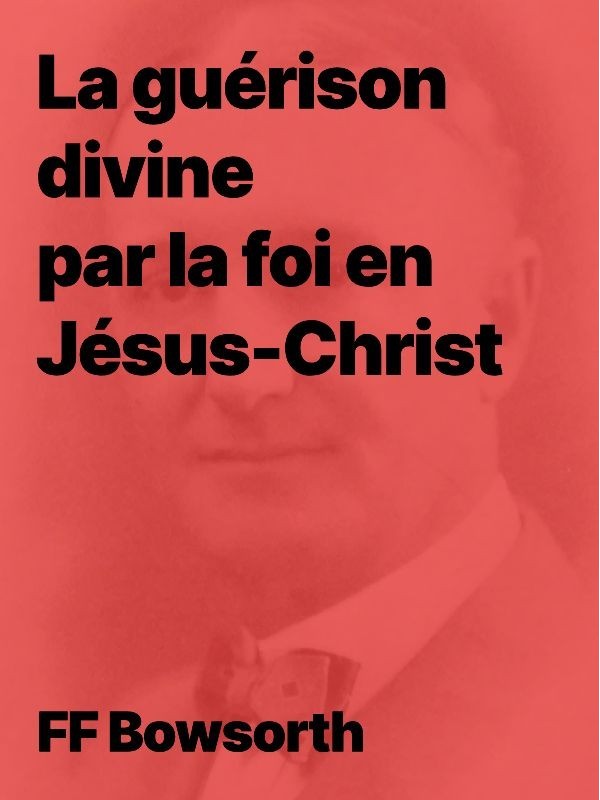 FF Bosworth - La guérison divine par la foi en Jésus-Christ (pdf)