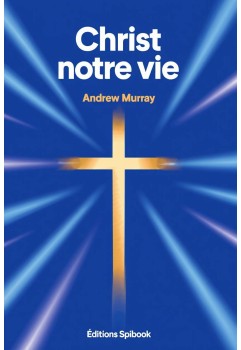 Christ notre vie de Andrew Murray en pdf téléchargeable