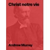 Christ notre vie de Andrew Murray en pdf téléchargeable