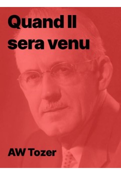 AW Tozer  - Quand il sera venu (PDF)