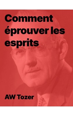 AW Tozer - Comment éprouver les esprits (pdf)