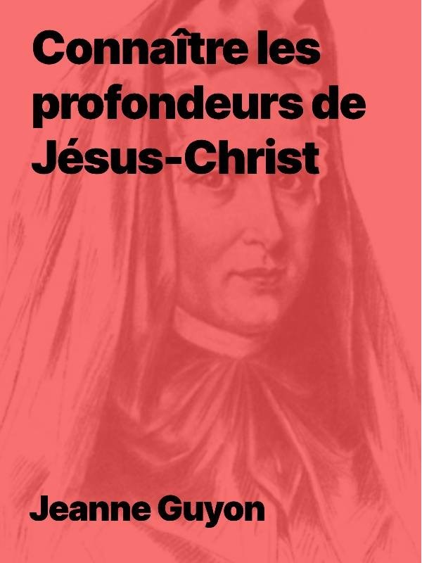 Connaitre les profondeurs de Jésus-Christ de Madame Guyon en PDF