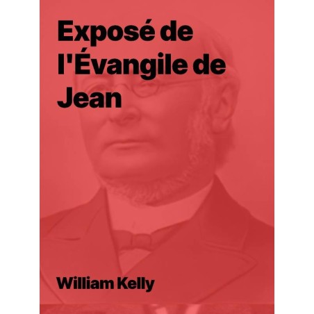 William kelly - Exposé de l’Évangile de Jean (PDF)