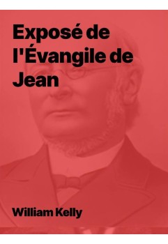 William kelly - Exposé de l’Évangile de Jean (PDF)