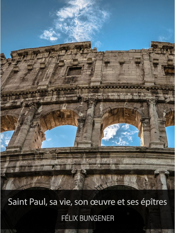 Félix Bungener - Saint Paul, sa vie, son œuvre et ses épîtres (pdf)